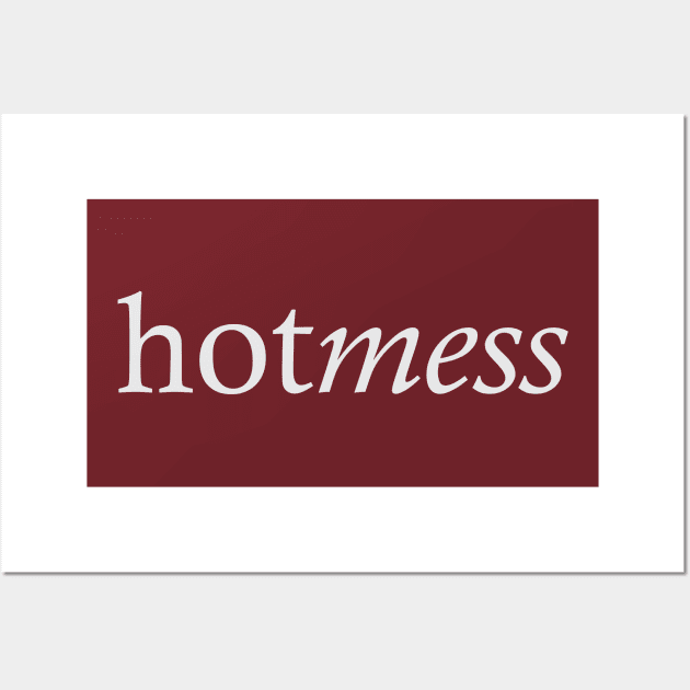 Hotmess Wall Art by FontfulDesigns